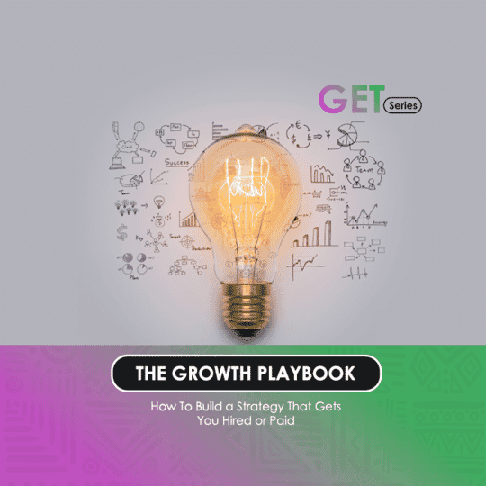The Growth Playbook: How To Build a Strategy That Gets You Hired or Paid